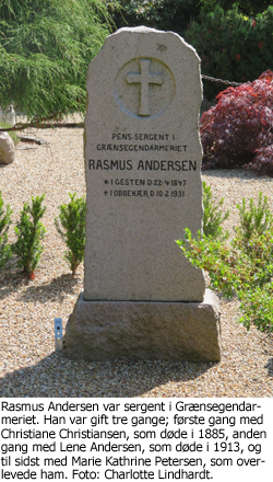 Rasmus Andersen var sergent i Grænsegendarmeriet. Han var gift tre gange; første gang med Christiane Christiansen, som døde i 1885, anden gang med Lene Andersen, som døde i 1913, og til sidst med Marie Kathrine Petersen, som overlevede ham. Foto: Charlotte Lindhardt.